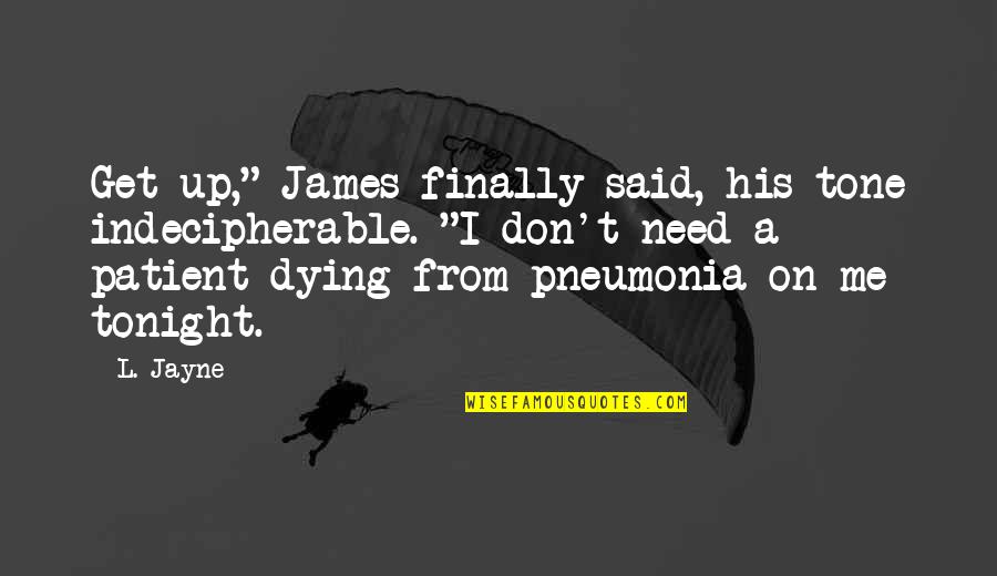 Kyveli Vrondrathos Quotes By L. Jayne: Get up," James finally said, his tone indecipherable. Kyveli Vrondrathos Quotes By L. Jayne: Get up," James finally said, his tone indecipherable.