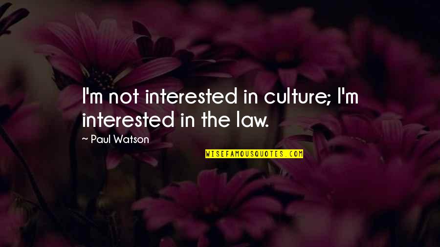 Kyvyt K Ytt N Quotes By Paul Watson: I'm not interested in culture; I'm interested in