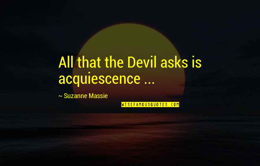 Kyw Traffic Quotes By Suzanne Massie: All that the Devil asks is acquiescence ...