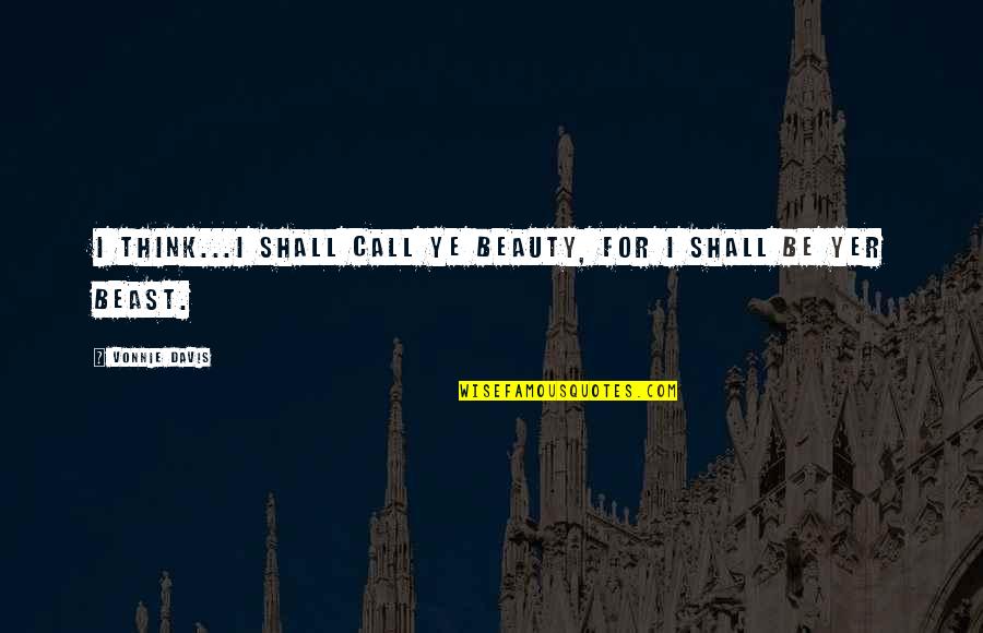 Kyy Blog Quotes By Vonnie Davis: I think...I shall call ye Beauty, for I Kyy Blog Quotes By Vonnie Davis: I think...I shall call ye Beauty, for I
