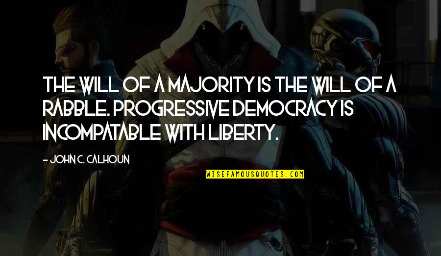 Kzai Quotes By John C. Calhoun: The will of a majority is the will Kzai Quotes By John C. Calhoun: The will of a majority is the will