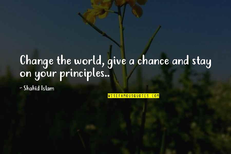 Kzanaks Quotes By Shahid Islam: Change the world, give a chance and stay