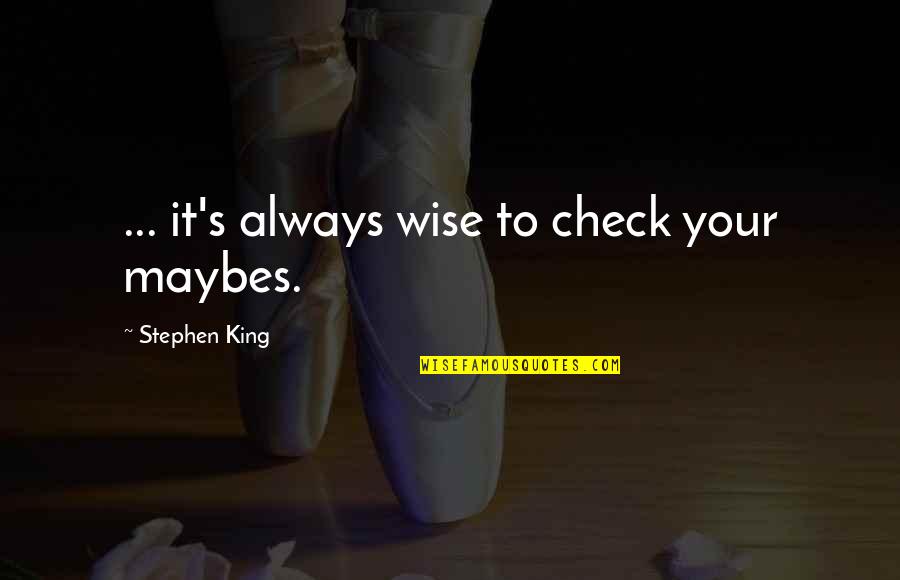 Kzdm Quotes By Stephen King: ... it's always wise to check your maybes.