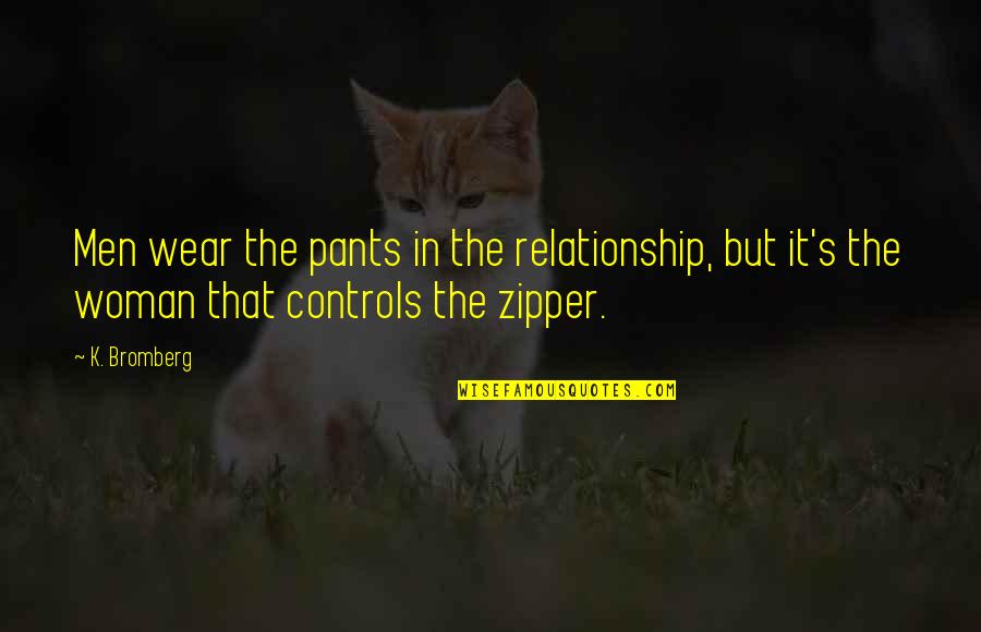 Kzma Fir Quotes By K. Bromberg: Men wear the pants in the relationship, but