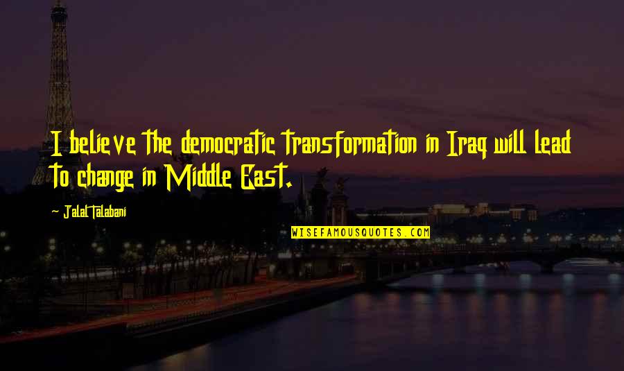 Kzmk Quotes By Jalal Talabani: I believe the democratic transformation in Iraq will