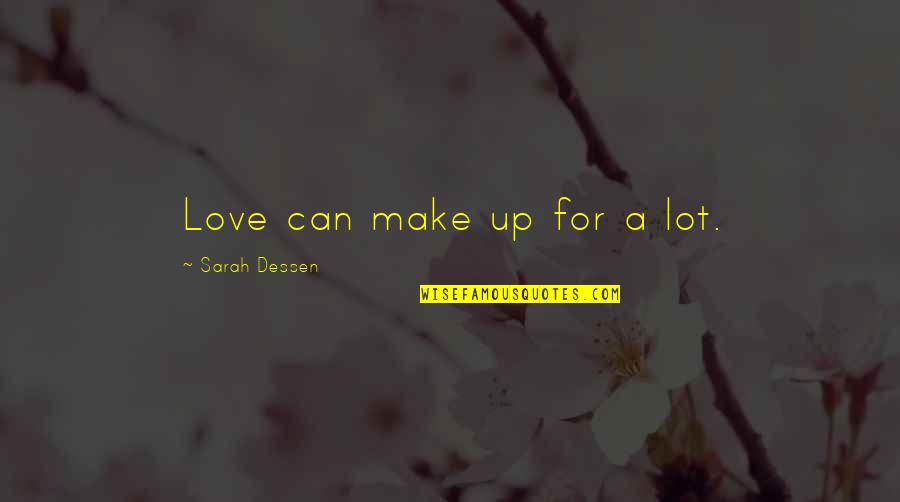 Kzmq Quotes By Sarah Dessen: Love can make up for a lot.