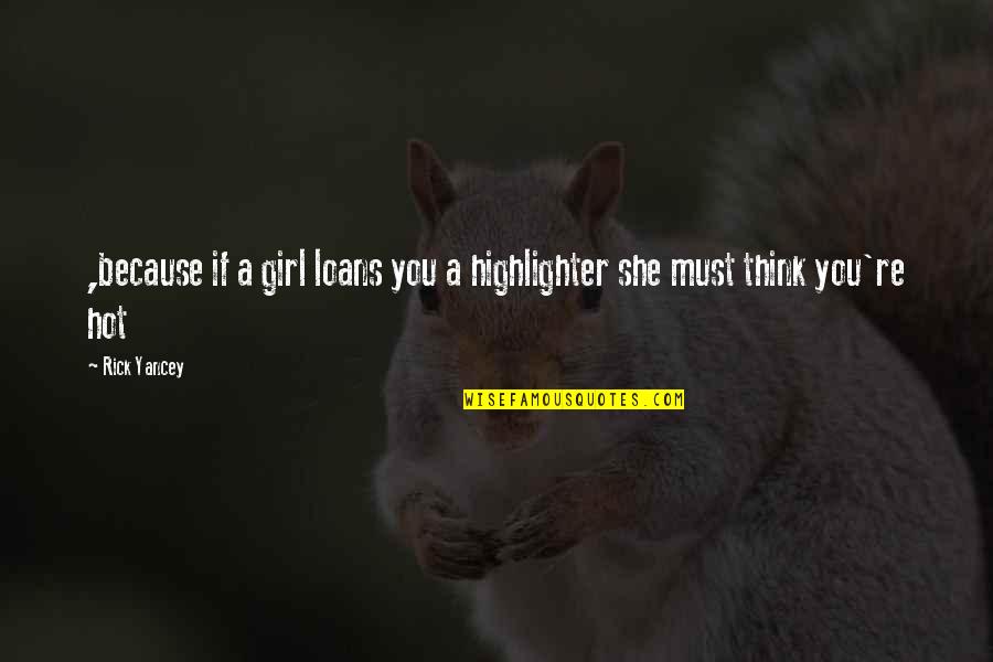 Kzn Tender And Quotes By Rick Yancey: ,because if a girl loans you a highlighter
