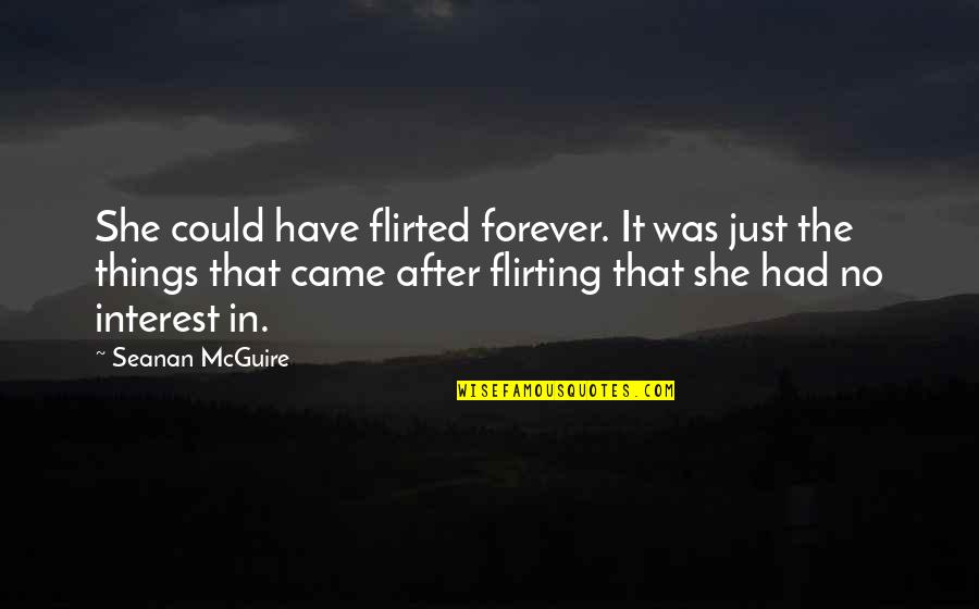 Kzn Tender And Quotes By Seanan McGuire: She could have flirted forever. It was just Kzn Tender And Quotes By Seanan McGuire: She could have flirted forever. It was just