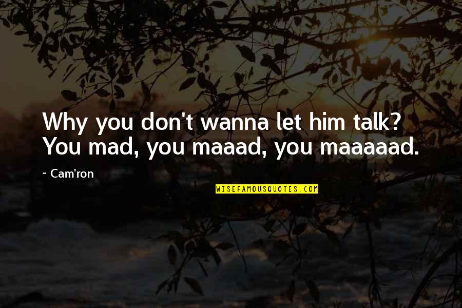 L A Marzulli Quotes By Cam'ron: Why you don't wanna let him talk? You