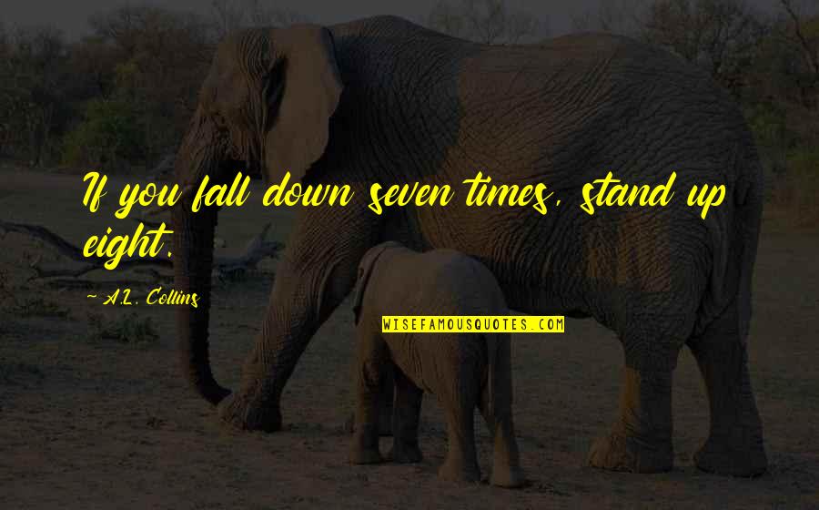 L A Times Quotes By A.L. Collins: If you fall down seven times, stand up