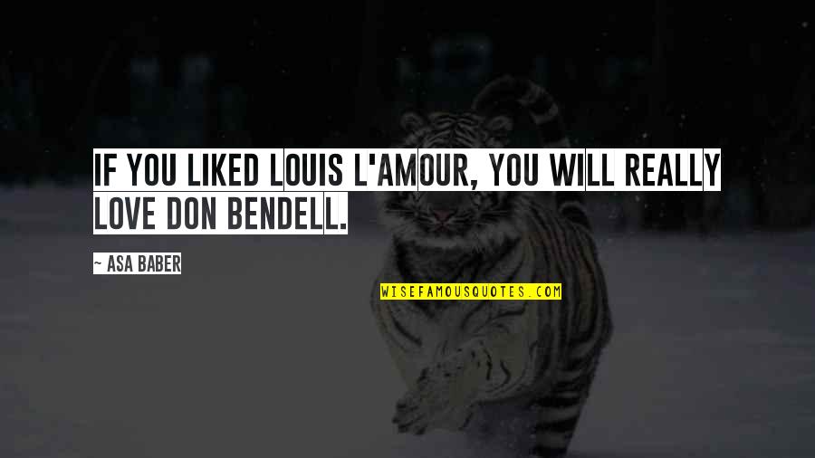 L Amour Quotes By Asa Baber: If you liked Louis L'Amour, you will really