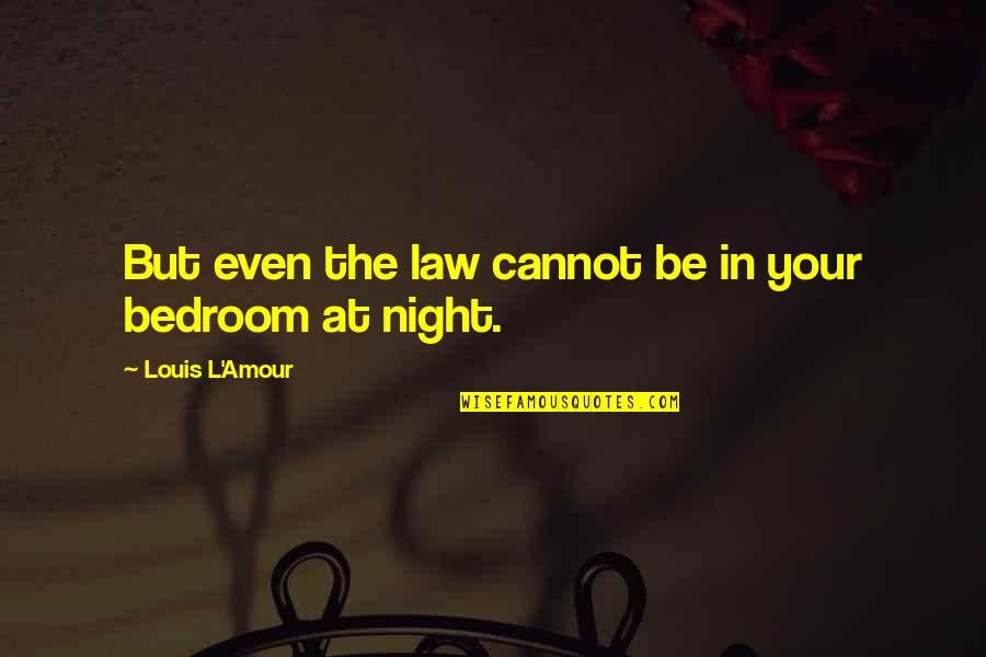 L Amour Quotes By Louis L'Amour: But even the law cannot be in your