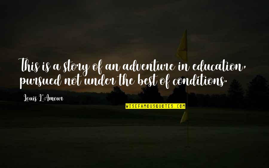 L Amour Quotes By Louis L'Amour: This is a story of an adventure in L Amour Quotes By Louis L'Amour: This is a story of an adventure in
