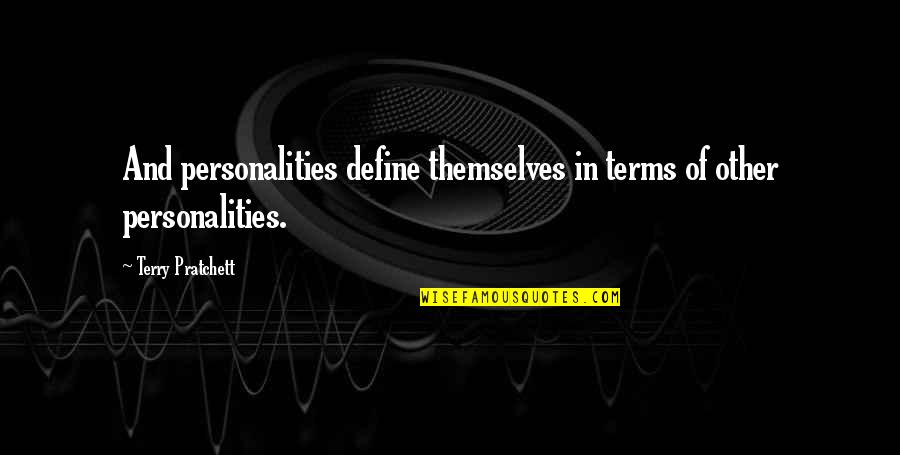 L Appel Du Vide Quotes By Terry Pratchett: And personalities define themselves in terms of other L Appel Du Vide Quotes By Terry Pratchett: And personalities define themselves in terms of other