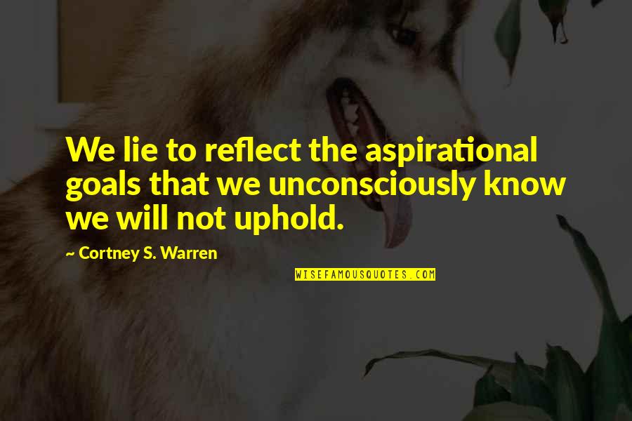 L Art Pour L Art Quotes By Cortney S. Warren: We lie to reflect the aspirational goals that
