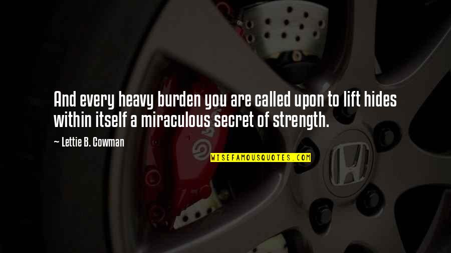 L.b. Cowman Quotes By Lettie B. Cowman: And every heavy burden you are called upon