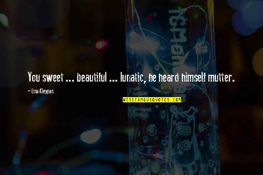 L.b. Cowman Quotes By Lisa Kleypas: You sweet ... beautiful ... lunatic, he heard