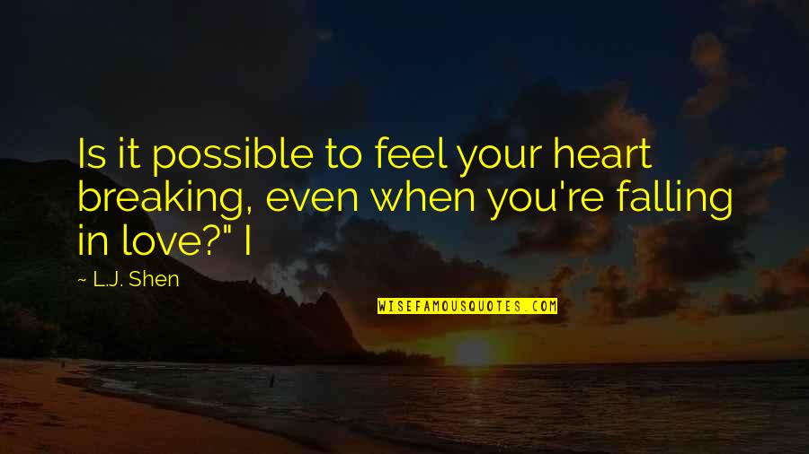 L.b.j Quotes By L.J. Shen: Is it possible to feel your heart breaking,