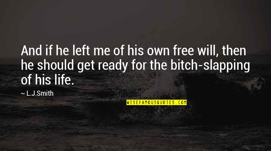 L.b.j Quotes By L.J.Smith: And if he left me of his own