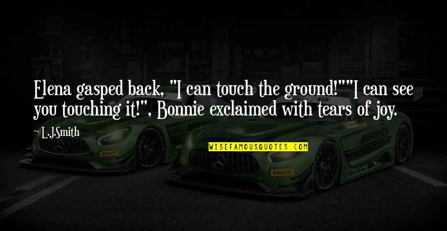 L.b.j Quotes By L.J.Smith: Elena gasped back, "I can touch the ground!""I