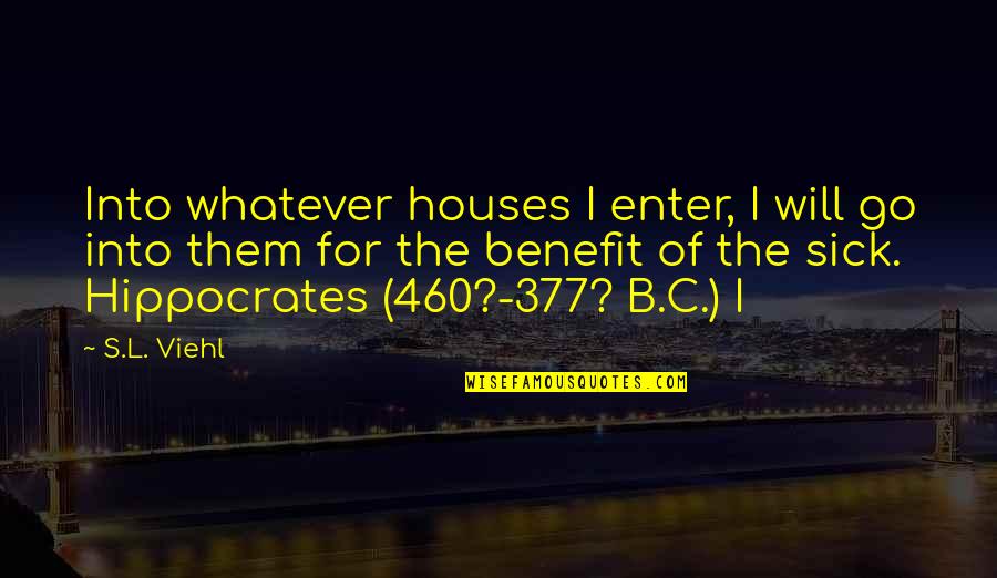 L.b.j Quotes By S.L. Viehl: Into whatever houses I enter, I will go