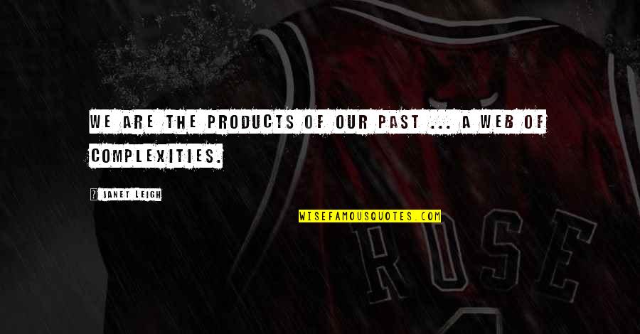 L B M Products Quotes By Janet Leigh: We are the products of our past ...
