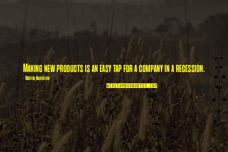 L B M Products Quotes By Martin Naughton: Making new products is an easy tap for L B M Products Quotes By Martin Naughton: Making new products is an easy tap for