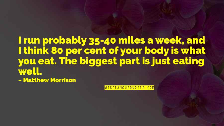 L Brand Stock Quotes By Matthew Morrison: I run probably 35-40 miles a week, and L Brand Stock Quotes By Matthew Morrison: I run probably 35-40 miles a week, and
