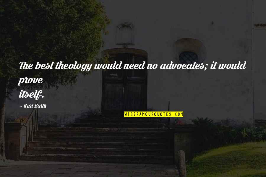 L Cant Live Without You Quotes By Karl Barth: The best theology would need no advocates; it