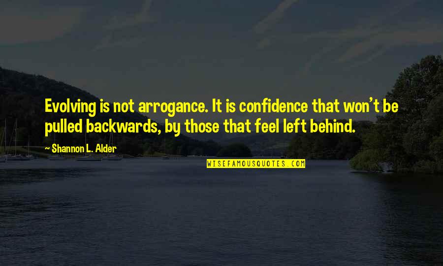 L Change Quotes By Shannon L. Alder: Evolving is not arrogance. It is confidence that
