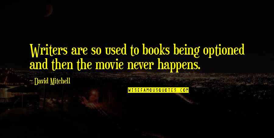 L Ckberg Camilla Quotes By David Mitchell: Writers are so used to books being optioned