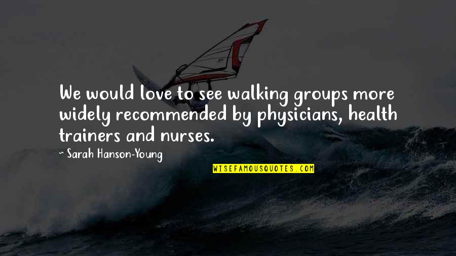 L&d Nurse Quotes By Sarah Hanson-Young: We would love to see walking groups more