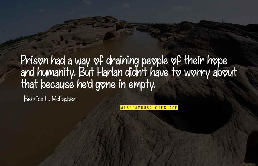 L&d Quotes By Bernice L. McFadden: Prison had a way of draining people of