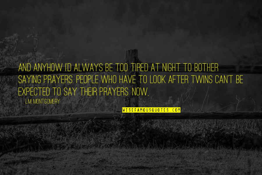 L&d Quotes By L.M. Montgomery: And anyhow I'd always be too tired at