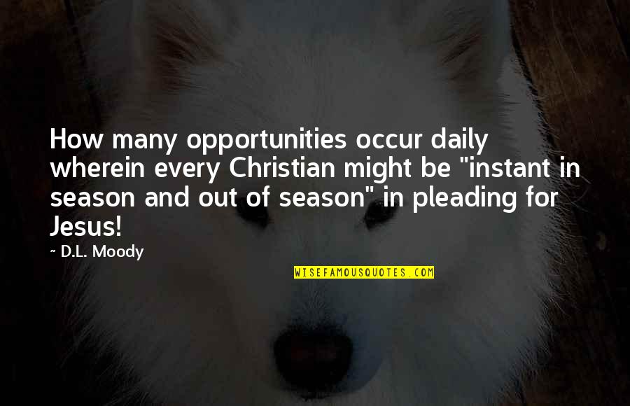 L.d.r Quotes By D.L. Moody: How many opportunities occur daily wherein every Christian