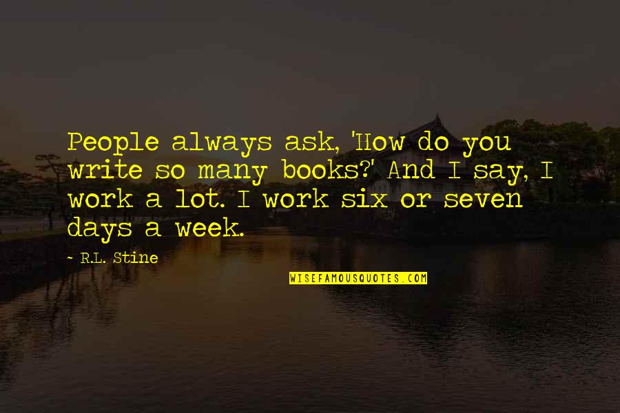 L.d.r Quotes By R.L. Stine: People always ask, 'How do you write so