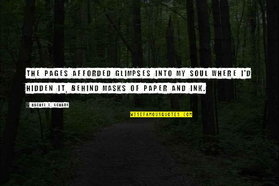 L.d.r Quotes By Rachel L. Schade: The pages afforded glimpses into my soul where