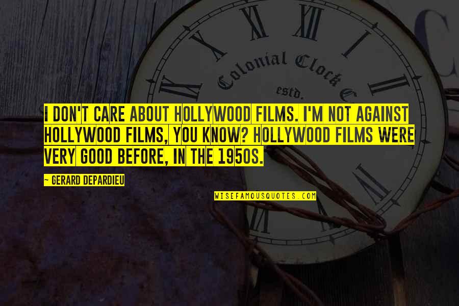 L Don't Care Quotes By Gerard Depardieu: I don't care about Hollywood films. I'm not