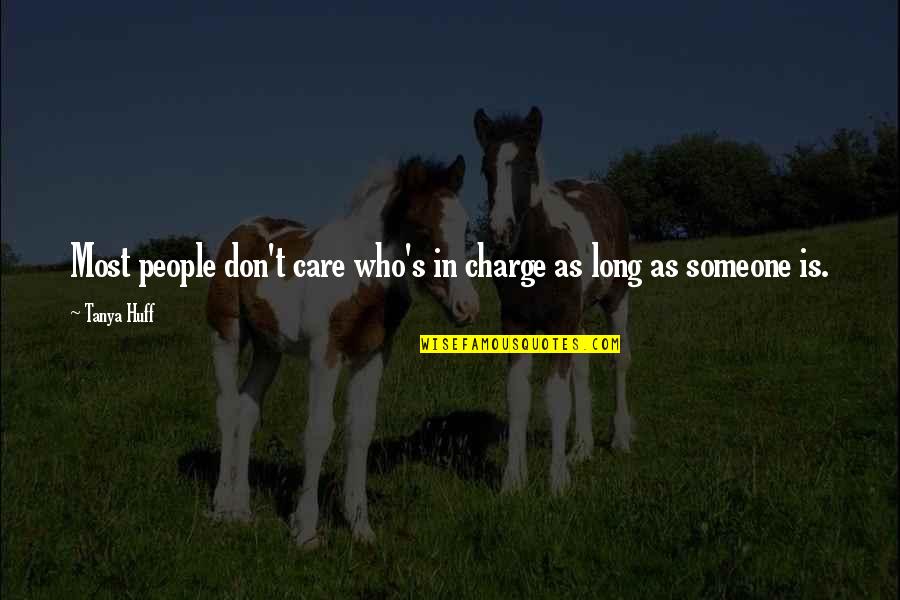 L Don't Care Quotes By Tanya Huff: Most people don't care who's in charge as