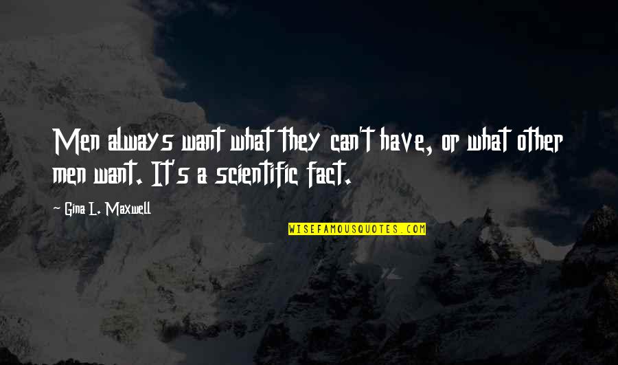 L.e. Maxwell Quotes By Gina L. Maxwell: Men always want what they can't have, or