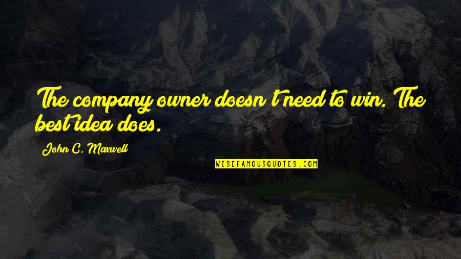 L.e. Maxwell Quotes By John C. Maxwell: The company owner doesn't need to win. The