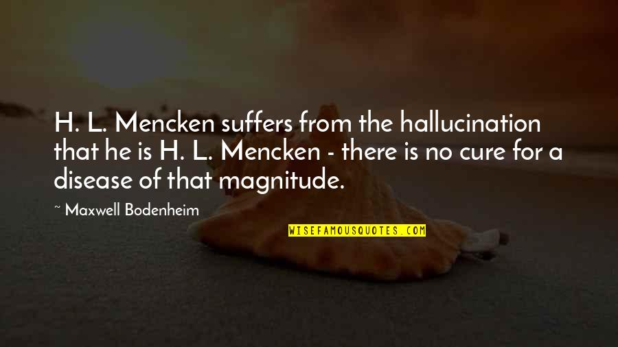 L.e. Maxwell Quotes By Maxwell Bodenheim: H. L. Mencken suffers from the hallucination that