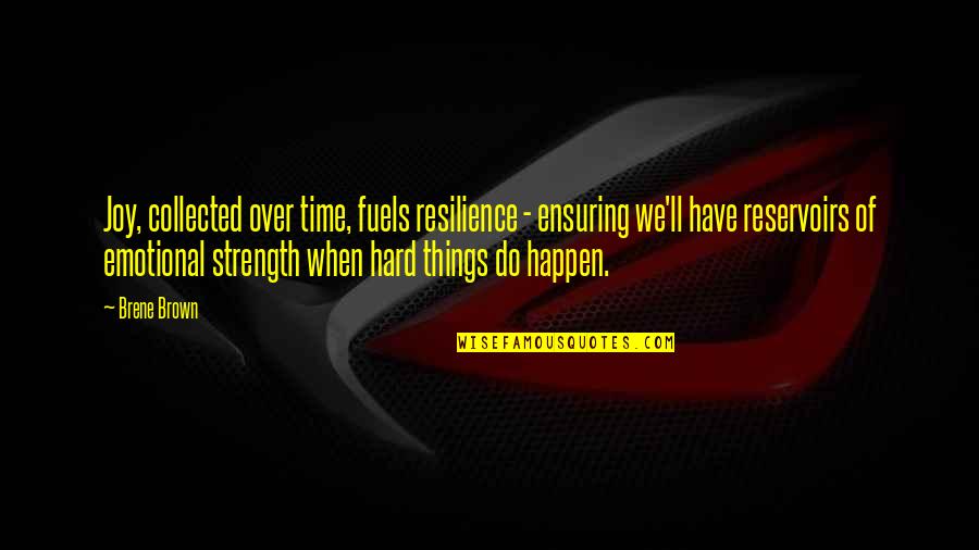 L E S Brown Quotes By Brene Brown: Joy, collected over time, fuels resilience - ensuring