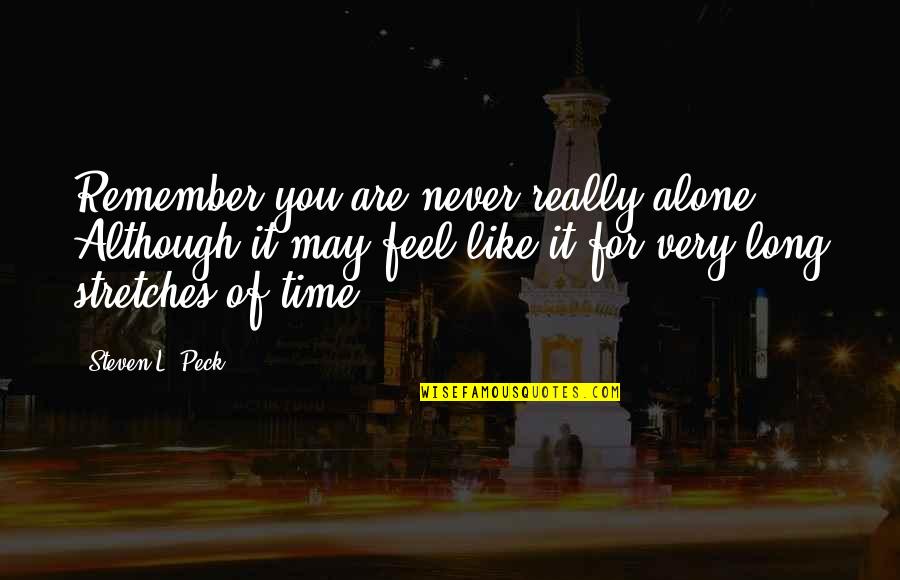 L Feel Alone Quotes By Steven L. Peck: Remember you are never really alone. Although it L Feel Alone Quotes By Steven L. Peck: Remember you are never really alone. Although it