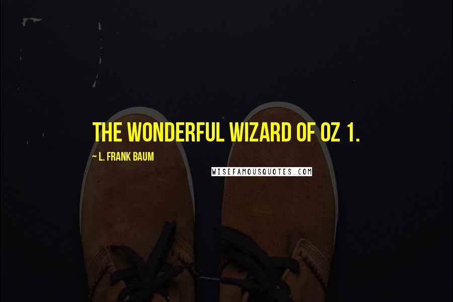 L. Frank Baum quotes: THE WONDERFUL WIZARD OF OZ 1.