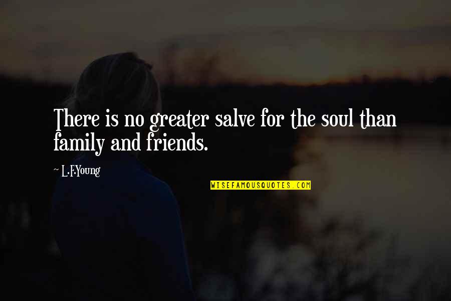 L Friends Quotes By L.F.Young: There is no greater salve for the soul