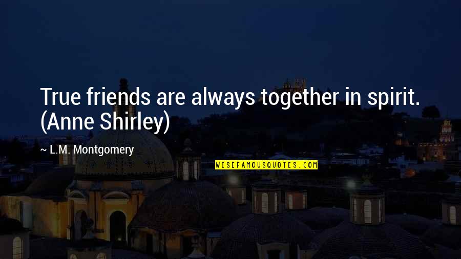 L Friends Quotes By L.M. Montgomery: True friends are always together in spirit. (Anne