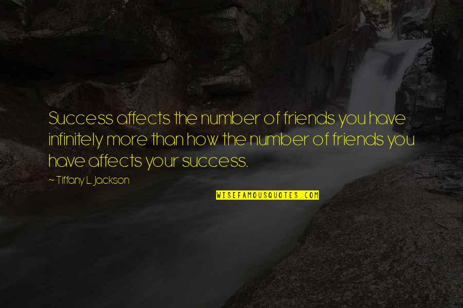 L Friends Quotes By Tiffany L. Jackson: Success affects the number of friends you have