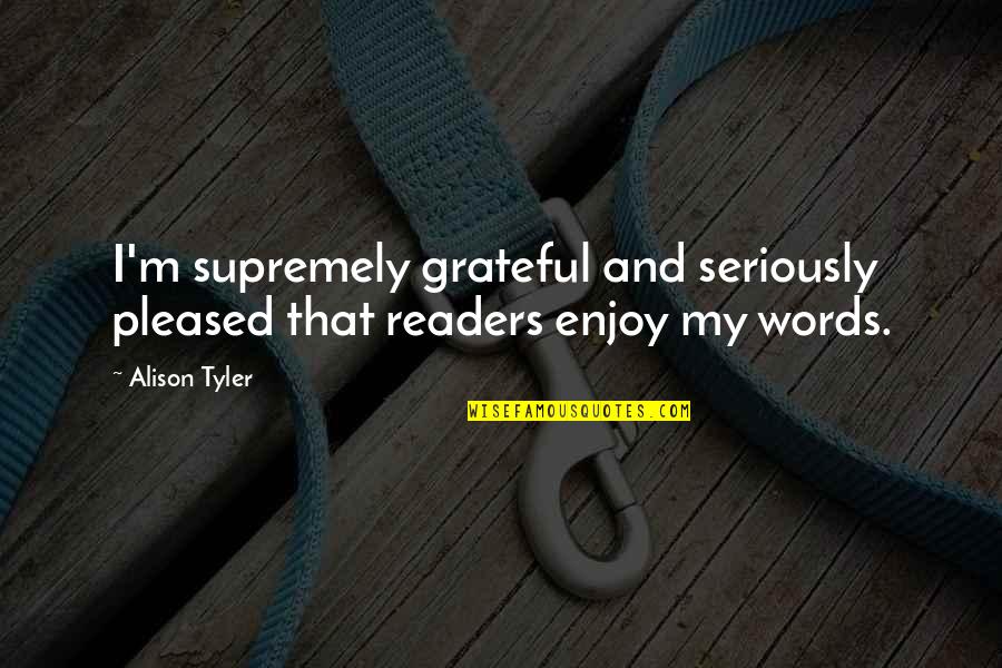 L&g Group Life Quotes By Alison Tyler: I'm supremely grateful and seriously pleased that readers