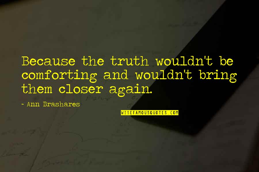 L Gtempererad Oxfile Quotes By Ann Brashares: Because the truth wouldn't be comforting and wouldn't